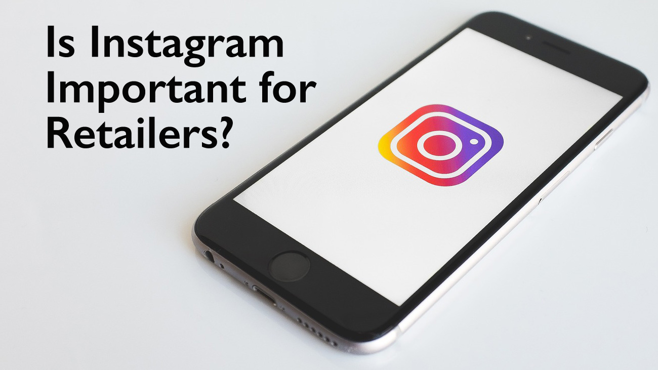 Is Instagram important for Retailers